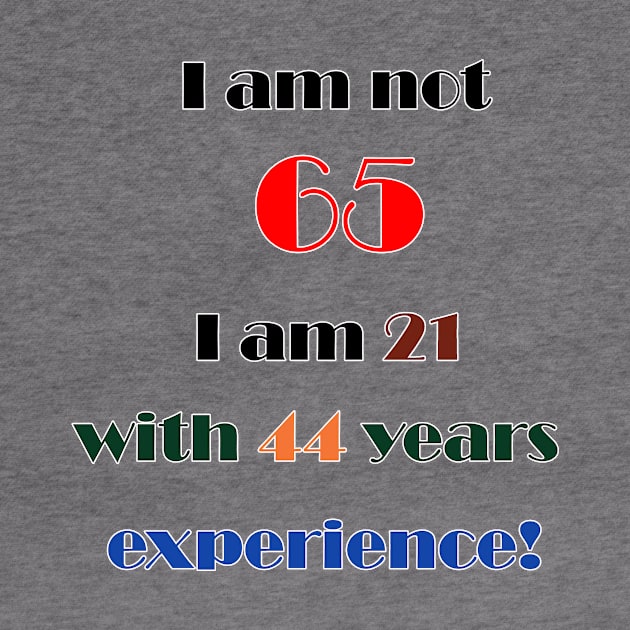 I am not 65 by DesigningJudy